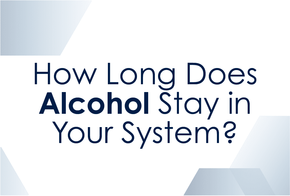 How Long Does Alcohol Stay in Your System?
