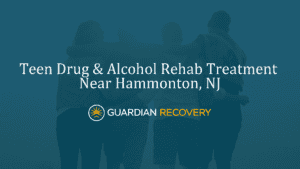 Teen Drug & Alcohol Rehab Treatment Near Hammonton, NJ
